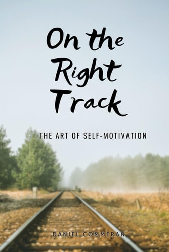 On the Right Track The Art of Self-motivation