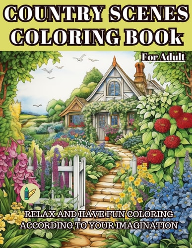 Country Scenes Coloring Book for Adult Relax and Have Fun Coloring According to Your Imagination