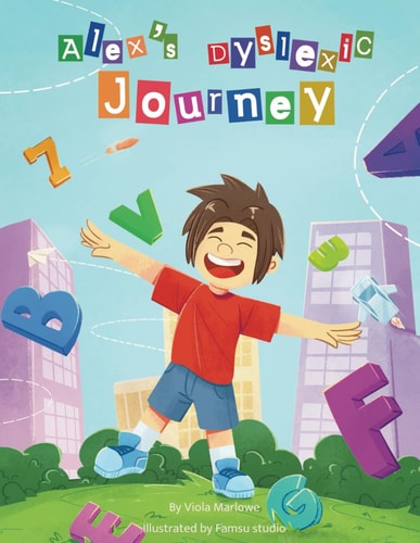 Alex's Dyslexic Journey Positive Dyslexia Book for Children Learning to Cope. Initial Diagnosis. Suitable for 6 Years Old+