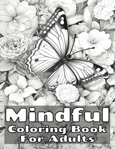 Mindful Coloring Book for Adults Relaxing Book to Promote Mental Wellbeing and Relieve Stress Featuring Designs of Landscapes, Beaches, Birds, Flowers, Nature and More