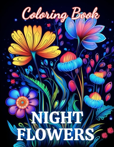 Night Flowers Coloring Book Adults New and Exciting Designs Suitable for All Ages