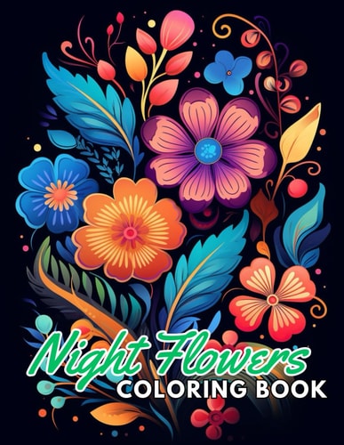 Night Flowers Coloring Book Adults 100+ High-Quality Coloring Pages for All Ages