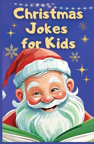 Christmas Jokes for Kids Jolly Jokes to Light Up Your Christmas Spirit. The Ultimate Kids Christmas Jest Book