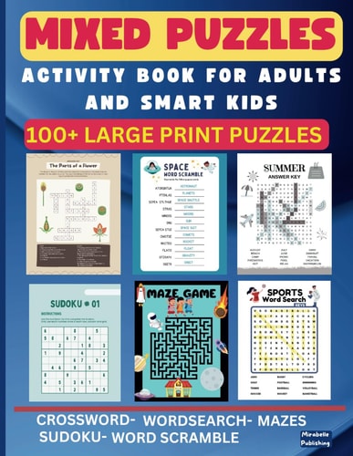 Mixed Puzzles Activity Book for Adults and Smart Kids Unlocking Minds, Building Bonds, and Cultivating Brilliance Through A Mind Bending Puzzles