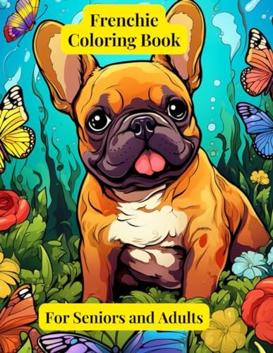 Zen Frenchie Escapes Adults Coloring Book For Anxiety Relief and Relaxation: For Adults and Seniors