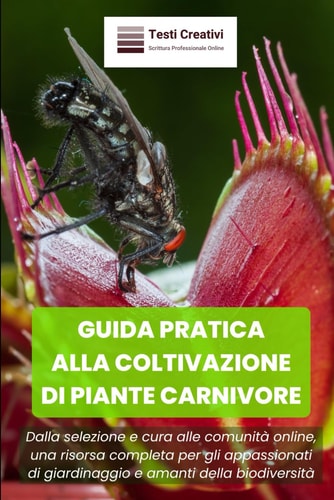 Guida Pratica alla Coltivazione di Piante Carnivore Dalla selezione e cura alle comunità online, una risorsa completa per gli appassionati di giardinaggio e amanti della biodiversità