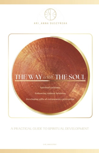 The Way with the Soul. A Practical Guide to Spiritual Development. Spiritual Guidance, Enhancing Natural Intuition, Developing Gifts of Extrasensory Perception. A Complete Guidebook with Meditation.