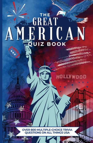 The Great American Quiz Book Over 800 Multiple-Choice Trivia Questions On All Things USA