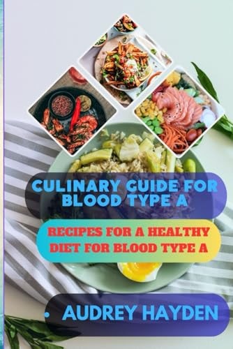 Culinary Guide for Blood Type a Recipes for a Healthy Diet for Blood Type A
