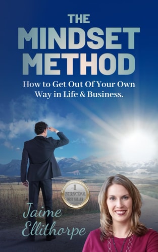 The Mindset Method How to Get Out Of Your Own Way in Life & Business
