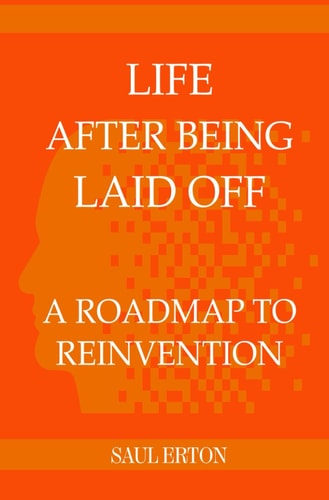 LIFE AFTER BEING LAID OFF A Roadmap to Reinvention