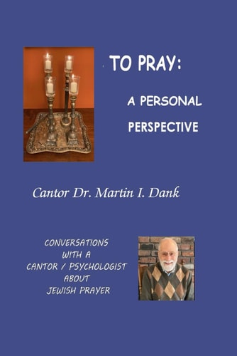 To Pray A Personal Perspective: Conversations with a Cantor / Psychologist about Jewish Prayer