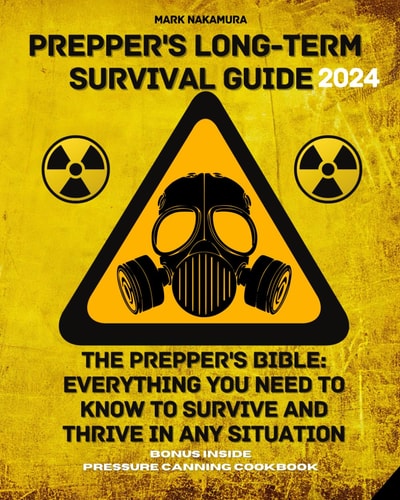 Prepper's Long-Term Survival Guide The Prepper's Bible: Everything You Need to Know to Survive and Thrive in Any Situation