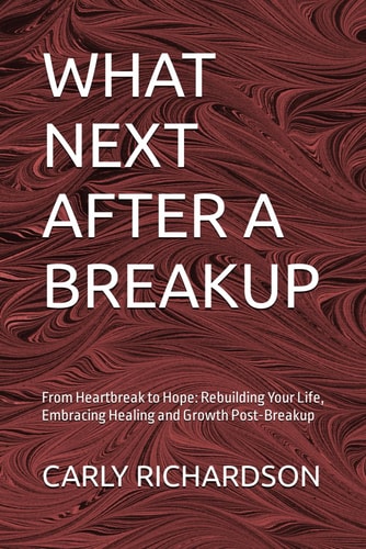 What Next After a Breakup From Heartbreak to Hope: Rebuilding Your Life, Embracing Healing and Growth Post-Breakup
