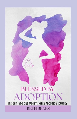Blessed by Adoption Insight Into One Family's Open Adoption Journey