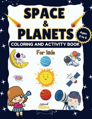 Space and Planets Coloring and Activity Book for Kids Ages 3-5 Fun Activities of Coloring, Drawing, Counting, Connect Dots, Numbers, Mazes, Sun, Moon and More