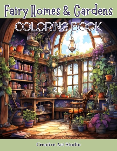 Fairy Homes & Gardens Whimsical Fantasy House Interiors & Outdoor Gardens for Fairies, Gnomes & Hobbits