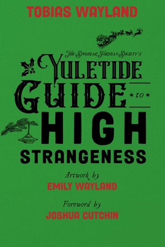 The Singular Fortean Society's Yuletide Guide to High Strangeness