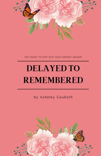 Delayed To Remembered Get Ready to Step Into Your Harvest Season