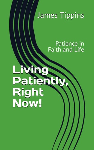 Living Patiently, Right Now! Patience in Faith and Life