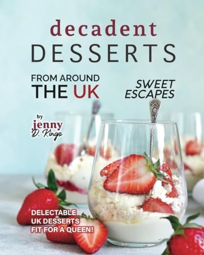 Decadent Desserts from Around the UK Delectable UK Desserts Fit for a Queen!