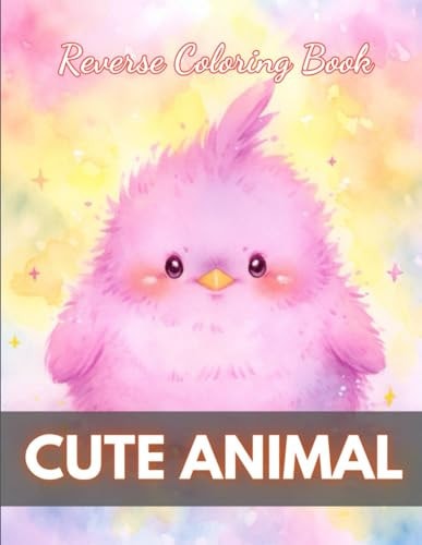 Cute Animal Reverse Coloring Book New Edition And Unique High-quality Illustrations, Fun, Stress Relief And Relaxation Coloring Pages