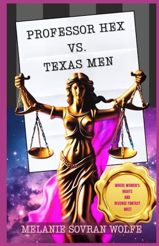 Professor Hex Vs Texas Men Where Women's Rights and Revenge Fantasy Meet