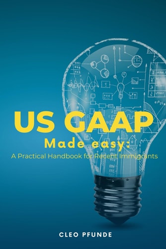 United States GAAP Made Easy A Practical Handbook for Non-US Residents