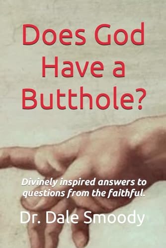 Does God Have a Butthole? Divinely Inspired Answers to Questions from the Faithful.