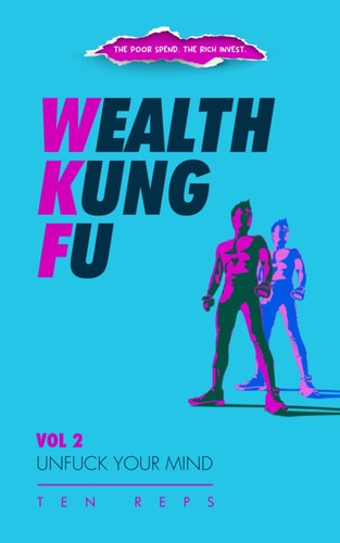 Wealth Kung Fu Vol 2 - Unfuck Your Mind