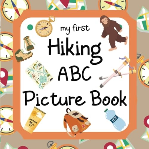 My First Hiking ABC Picture Book 8.5" X 8.5" Hiking Books for Kids, Hiking Baby Book, ABC Picture Book for Children, Hiking Alphabet Book for Toddler, Babies & Young Children, Hiking Gift for Kids, Hiking Books for Toddlers 1-3 (28 Pages)