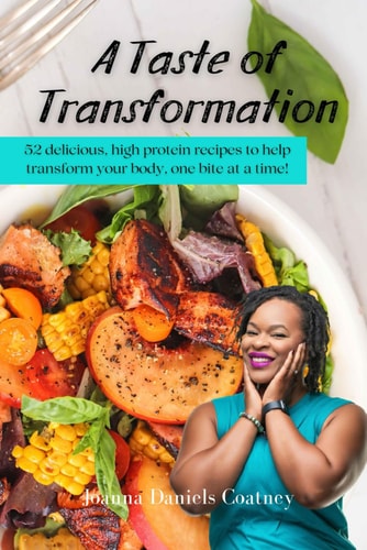 A Taste of Transformation 52 Delicious, High Protein Recipes to Help Transform Your Body, One Bite at a Time!