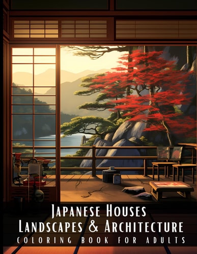 Japanese Houses Landscapes & Architecture Coloring Book for Adults Beautiful Nature Landscapes Sceneries and Foreign Buildings Coloring Book for Adults, Perfect for Stress Relief and Relaxation - 50 Coloring Pages