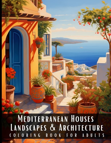 Mediterranean Houses Landscapes & Architecture Coloring Book for Adults Beautiful Nature Landscapes Sceneries and Foreign Buildings Coloring Book for Adults, Perfect for Stress Relief and Relaxation - 50 Coloring Pages