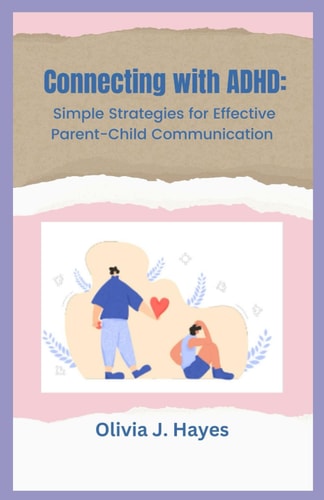 Connecting with ADHD Simple Strategies for Effective Parent-Child Communication