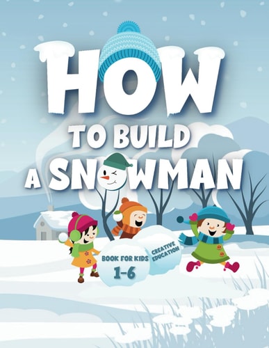 Snowy Adventures How to Build a Snowman: Fun Winter Crafts and Activities for Kids - Creative Play, Learning, and Family Bonding