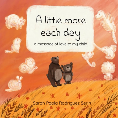 A Little More Each Day A Message of Love to My Child