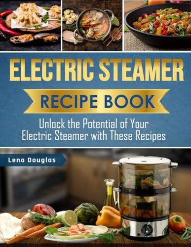 Electric Steamer Recipe Book Unlock the Potential of Your Electric Steamer with These Recipes