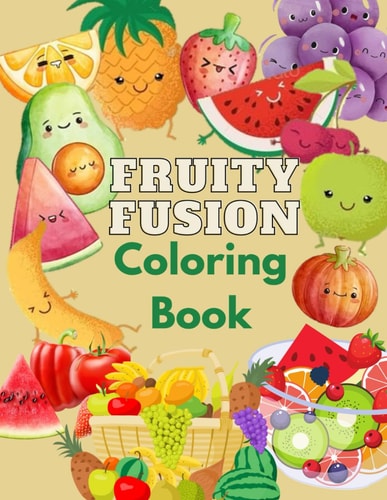 Fruity Fusion Coloring Book Fruit-Themed Coloring Adventures