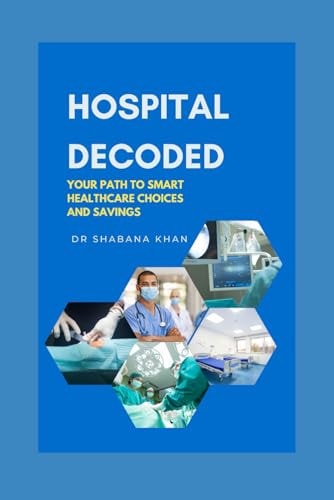 Hospital Decoded Your Path to Smart Healthcare Choices and Savings