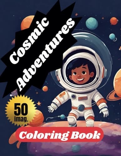 Cosmic Adventures Coloring Book of the Galaxy Explore Space with Your Own Colors