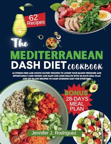 The Mediterranean Dash Diet Cookbook 62 Stress-Free And Mouth Watery Recipes To Lower Your Blood Pressure And Effortlessly Lose Weight For Life Long Health