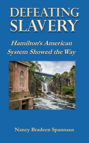 Defeating Slavery Hamilton's American System Showed the Way