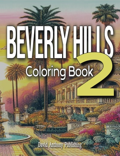 Beverly Hills 2 Coloring Book More Beautiful Homes in The Flats, Luxurious Hotels, Unique Canyon Estates, Dazzling Rodeo Drive Stores, Color Famous Streets, Beautiful Southern California Landscapes, an Adult Coloring Book Tour of Beverly Hills