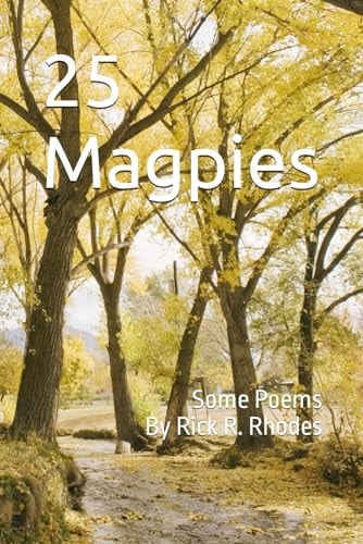 25 Magpies Some Poems by Rick R. Rhodes