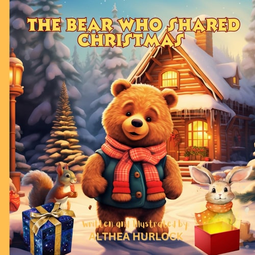 The Bear Who Shared Christmas A Children's Book About Christmas, Friendship, and the Joy of Giving