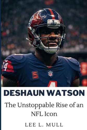 Deshaun Watson The Unstoppable Rise of an NFL Icon