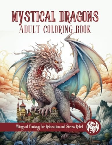 Mystical Dragons Wings of Fantasy Adult Coloring Book for Relaxation and Stress Relief