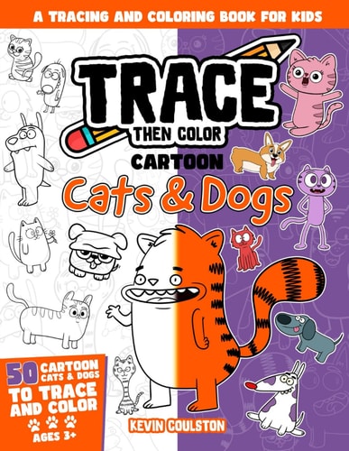 Trace Then Color Cartoon Cats & Dogs: A Tracing and Coloring Book for Kids