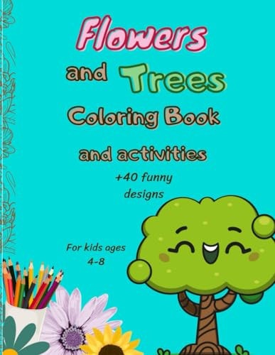 Flowers and Trees Coloring Book and Activities +45 Funny Designs For Kids Ages 4-8